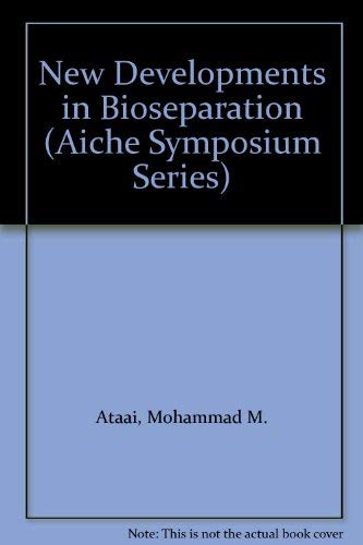 Stock image for New Developments in Bioseparation. American Institute of Chemical Engineers Symposium Series. Number 290 Volume 88 for sale by Zubal-Books, Since 1961