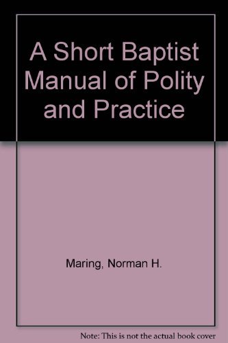 A Short Baptist Manual of Polity and Practice (9780817003388) by Maring, Norman H.; Hudson, Winthrop Still