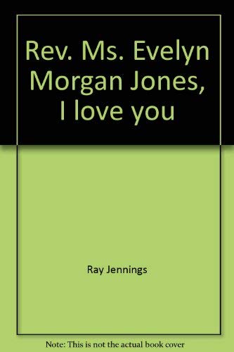 Stock image for Rev. Ms. Evelyn Morgan Jones, I love you: Letters to a woman in ministry, addressed to a representative of the emerging breed of women in ministry by a middle-aged male minister for sale by Irish Booksellers