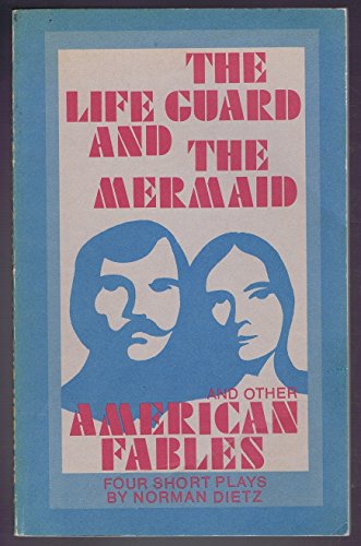 The life guard and the mermaid and other American fables: Four short plays (9780817007027) by Dietz, Norman