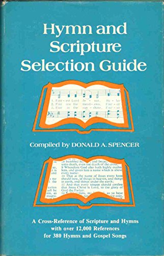 Imagen de archivo de Hymn and Scripture selection guide: A cross-reference of scripture and hymns with over 12,000 references for 380 hymns and gospel songs a la venta por HPB-Ruby