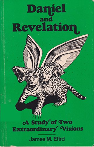 Daniel and Revelation: A Study of Two Extraordinary Visions - Efird, James M.