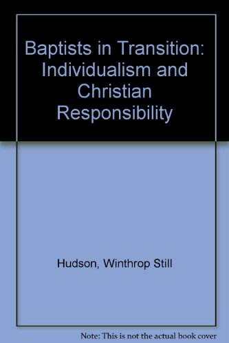 Baptists in Transition: Individualism and Christian Responsibility (9780817008529) by Hudson, Winthrop Still