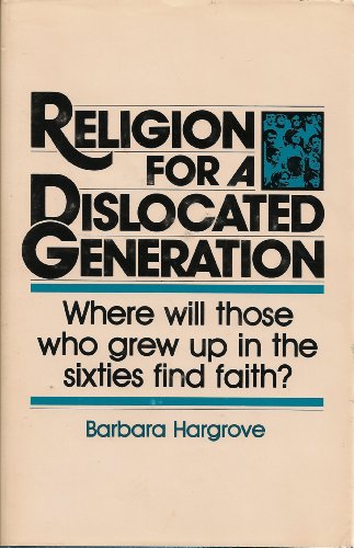 Religion for a dislocated generation: Where will those who grew up in the sixties find faith? (9780817008918) by Hargrove, Barbara