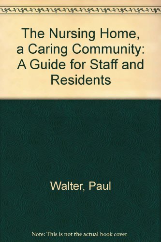 The Nursing Home, a Caring Community: A Guide for Staff and Residents (9780817009359) by Walter, Paul