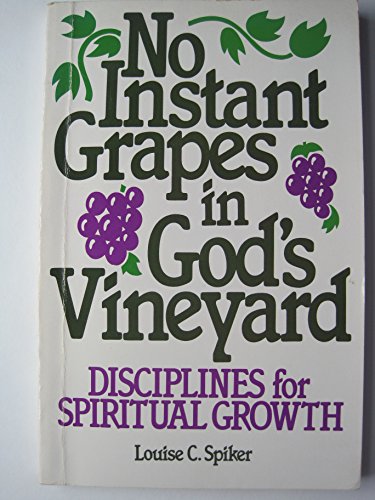 No Instant Grapes in God's Vineyard: Disciplines for Spiritual Growth.
