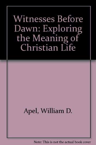 Witnesses Before Dawn: Exploring the Meaning of Christian Life