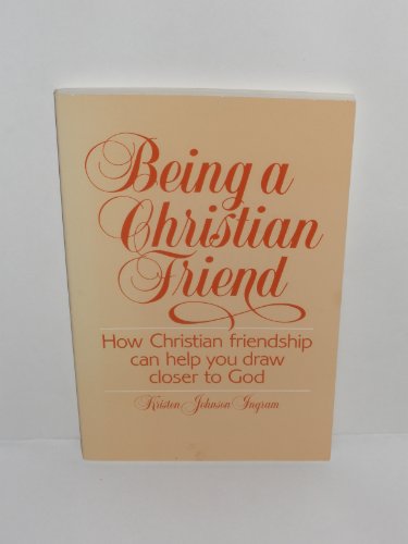 9780817010843: Being a Christian Friend: How Christian Friendship Can Help You Draw Closer to God