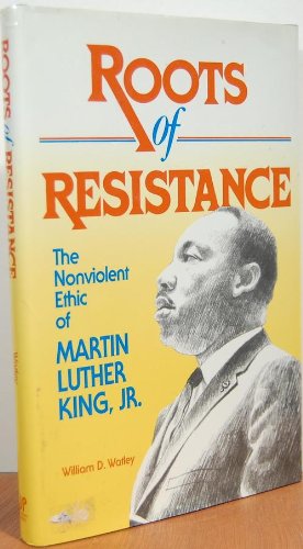 Stock image for Roots of Resistance: The Nonviolent Ethic of Martin Luther King, Jr. for sale by Front Cover Books