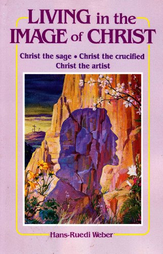 Stock image for Living in the Image of Christ: Christ the Sage, Christ the Crucified, Christ the Artist for sale by WorldofBooks