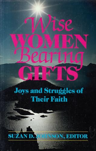 Stock image for Wise Women Bearing Gifts : Joys and Struggles of Their Faith for sale by Better World Books