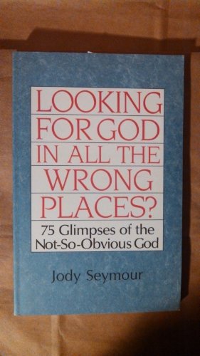 Beispielbild fr Looking for God in All the Wrong Places?: 75 Glimpses of the Not-So-Obvious God zum Verkauf von Wonder Book