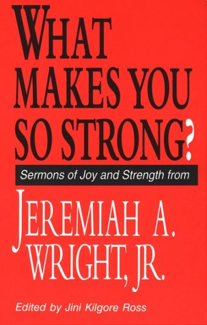Beispielbild fr What Makes You So Strong?: Sermons of Joy and Strength from Jeremiah A. Wright Jr. zum Verkauf von Half Price Books Inc.