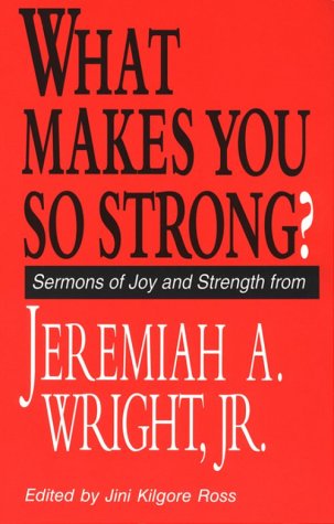 Imagen de archivo de What Makes You So Strong?: Sermons of Joy and Strength from Jeremiah A. Wright, Jr. a la venta por HPB-Ruby