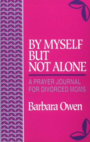Stock image for By Myself but Not Alone: A Prayer Journal for Divorced Moms for sale by Wonder Book