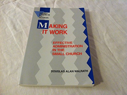 Stock image for Making It Work: Effective Administration in the Small Church (Small Church in Action) for sale by HPB-Ruby