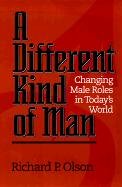 A Different Kind of Man: Changing Male Roles in Today's World (9780817012632) by Richard P. Olson