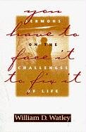 Imagen de archivo de You Have to Face It to Fix It: Sermons on the Challenges of Life a la venta por ZBK Books