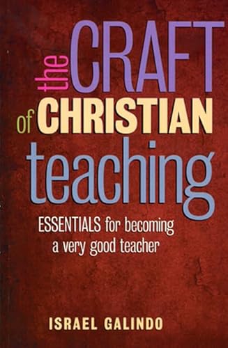 Stock image for The Craft of Christian Teaching: Essentials for Becoming a Very Good Teacher for sale by Your Online Bookstore