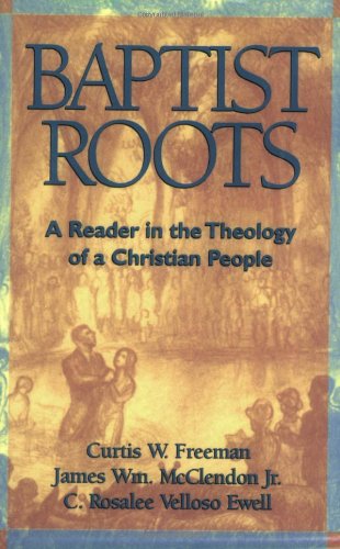 Imagen de archivo de Baptist Roots: A Reader in the Theology of a Christian People a la venta por SecondSale