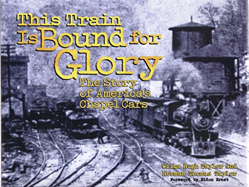 Stock image for This Train Is Bound for Glory: The Story of America's Chapel Cars for sale by Calliopebooks