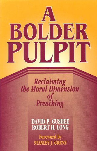 A Bolder Pulpit: Reclaiming the Moral Dimension of Preaching (9780817012878) by Gushee, David P.; Long, Robert H.