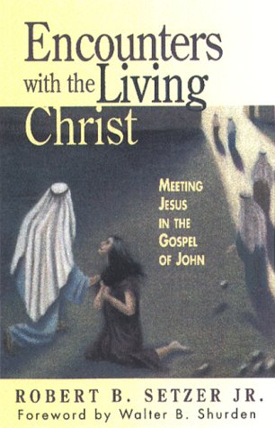 Stock image for Encounters With the Living Christ: Meeting Jesus in the Gospel of John for sale by Wonder Book