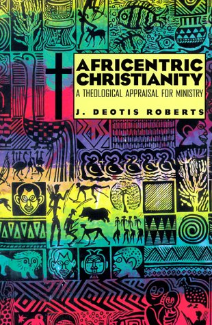 Stock image for Africentric Christianity: A Theological Appraisal for Ministry for sale by HPB-Diamond