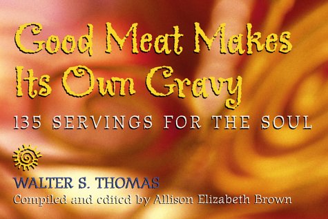 Imagen de archivo de Good Meat Makes Its Own Gravy: 135 Servings for the Soul a la venta por Wonder Book