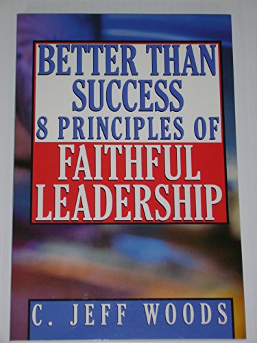 Stock image for Better Than Success : 8 Principles of Faithful Leadership for sale by Better World Books: West