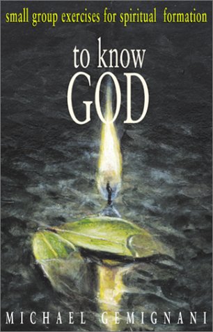 Stock image for To Know God: Small-Group Excerises for Spiritual Formation for sale by Gulf Coast Books