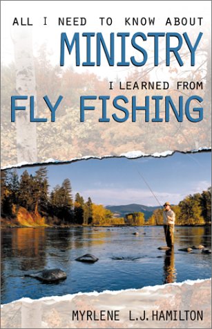 Imagen de archivo de All I Need to Know About Ministry I Learned from Fly Fishing a la venta por Gulf Coast Books
