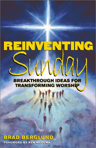 Stock image for Reinventing Sunday: Breakthrough Ideas for Transforming Worship for sale by SecondSale