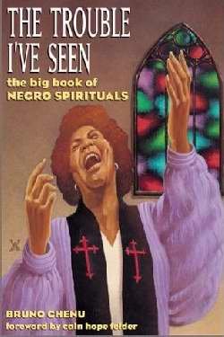 Imagen de archivo de The Trouble I've Seen: The Big Book of Negro Spirituals a la venta por Your Online Bookstore