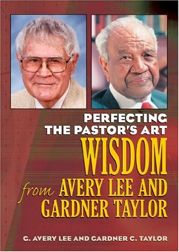 Imagen de archivo de Perfecting The Pastor's Art: Wisdom from Avery Lee and Gardner Taylor a la venta por Open Books