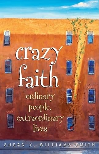 Beispielbild fr Crazy Faith : Ordinary People, Extraordinary Lives zum Verkauf von Better World Books