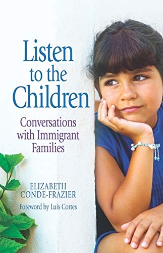 Listen to the Children: Conversations With Immigrant Families / Escuchemos a los ninos: Conversaciones Con Familias Inmigrantes (Spanish and English Edition) - Elizabeth Conde-Frazier