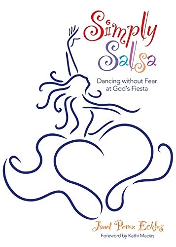 Imagen de archivo de Simply Salsa: Dancing Without Fear at God's Fiesta a la venta por Gulf Coast Books