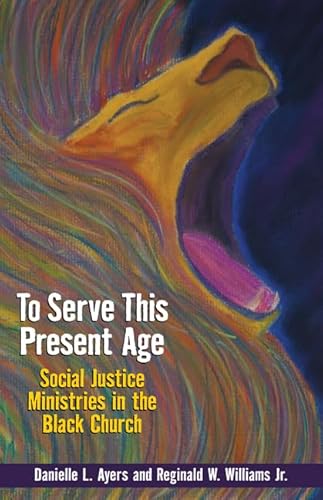 Imagen de archivo de To Serve This Present Age: Social Justice Ministry in the Black Church a la venta por BooksRun