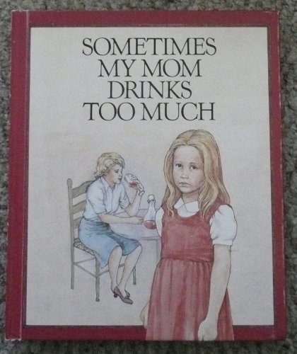 Stock image for Sometimes My Mom Drinks Too Much for sale by ThriftBooks-Atlanta