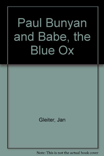 Paul Bunyan and Babe, the Blue Ox (9780817221195) by Gleiter, Jan; Thompson, Kathleen; Miyake, Yoshi