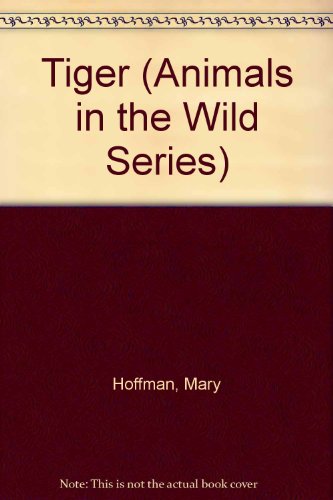 Tiger (Animals in the Wild Series) (9780817224059) by Hoffman, Mary