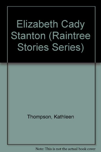 Elizabeth Cady Stanton (Raintree Stories Series) (9780817226770) by Thompson, Kathleen; Gleiter, Jan