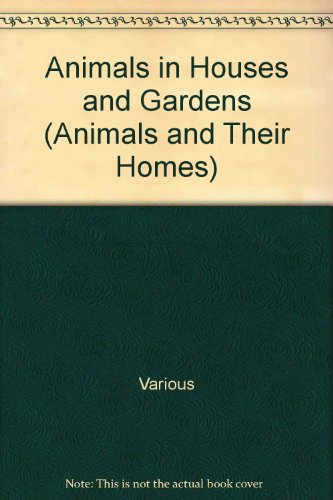 9780817231149: Animals in Houses and Gardens (Animals and Their Homes)