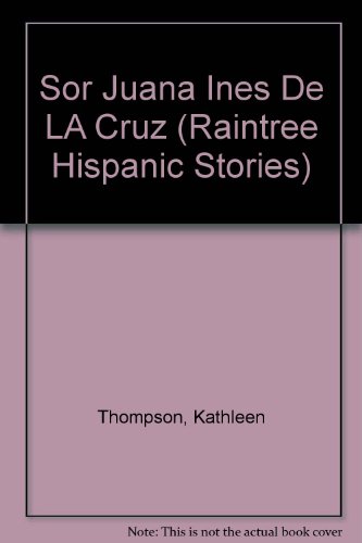 9780817233778: Sor Juana Ines De LA Cruz (Raintree Hispanic Stories) (English and Spanish Edition)