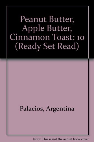 Peanut Butter, Apple Butter, Cinnamon Toast (Ready Set Read) (9780817235840) by Palacios, Argentina