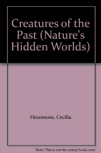 Imagen de archivo de Creatures of the Past (Nature's Hidden Worlds) a la venta por HPB Inc.