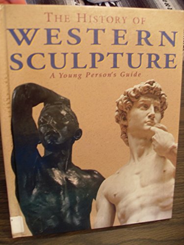 Imagen de archivo de The History of Western Sculpture : A Young Person's Guide a la venta por Better World Books: West