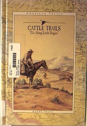 Imagen de archivo de Cattle Trails: Get Along Little Dogies (American Trails) a la venta por Unique Books