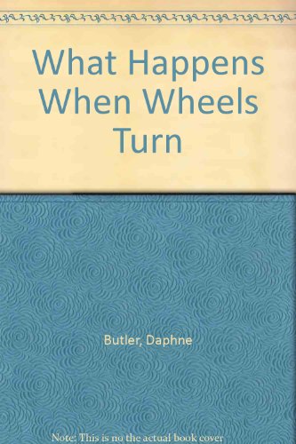 Beispielbild fr What Happens When Wheels Turn? zum Verkauf von Better World Books